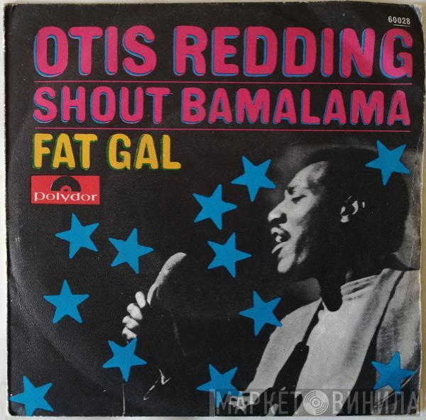  Otis Redding  - Shout Bamalama / Fat Gal