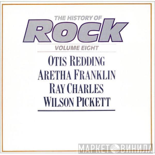 Otis Redding, Aretha Franklin, Ray Charles, Wilson Pickett - The History Of Rock (Volume Eight)