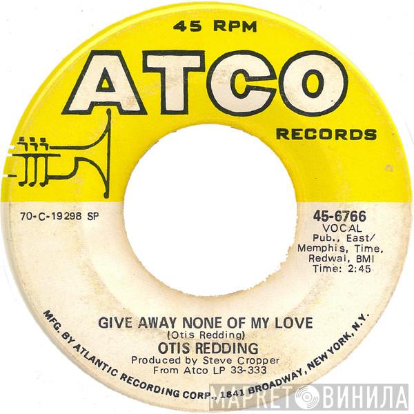 Otis Redding - Give Away None Of My Love / Snatch A Little Piece