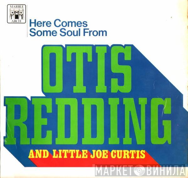 Otis Redding, Little Joe Curtis - Here Comes Some Soul From Otis Redding And Little Joe Curtis