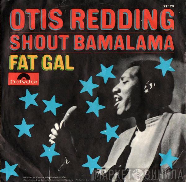 Otis Redding - Shout Bamalama / Fat Gal