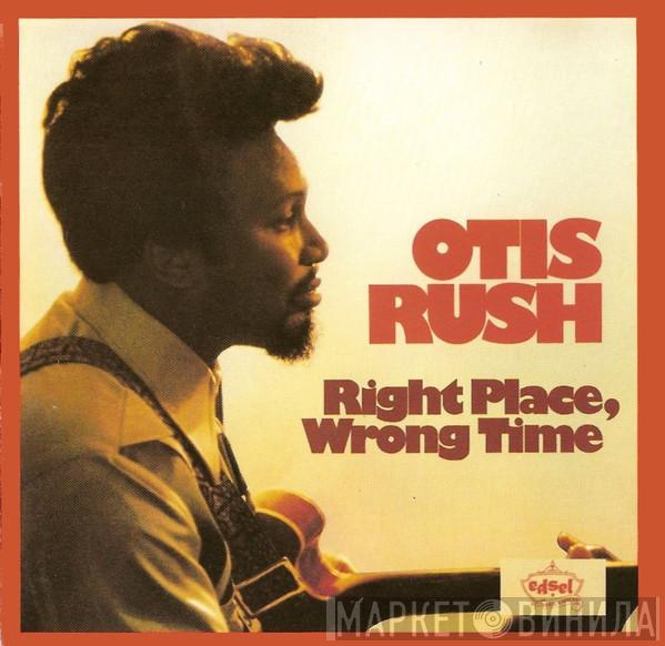  Otis Rush  - Right Place, Wrong Time