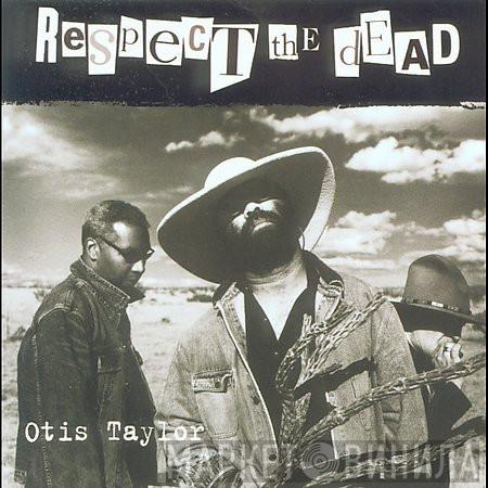 Otis Taylor - Respect The Dead