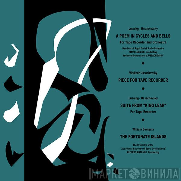 Otto Luening, Vladimir Ussachevsky, William Bergsma - A Poem In Cycles And Bells & Other Music For Tape Recorder