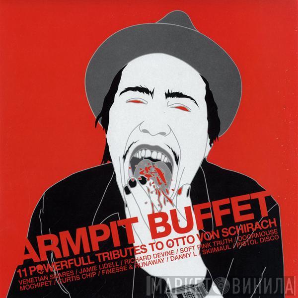 Otto Von Schirach - Armpit Buffet