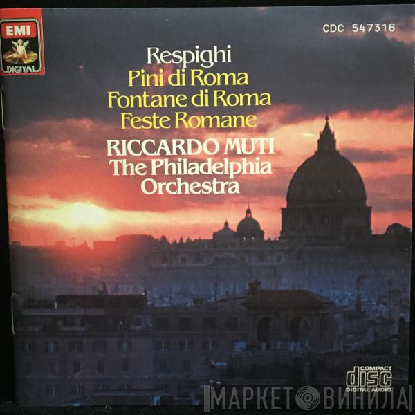 , Ottorino Respighi · The Philadelphia Orchestra  Riccardo Muti  - Pini Di Roma · Fontane Di Roma · Feste Romane
