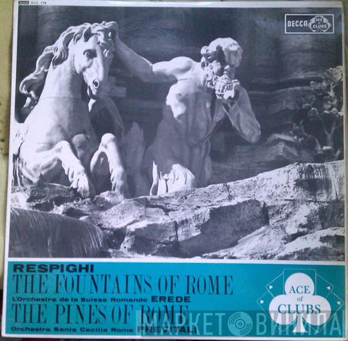Ottorino Respighi, Alberto Erede, Fernando Previtali, L'Orchestre De La Suisse Romande, Orchestra dell'Accademia Nazionale di Santa Cecilia - The Fountains Of Rome