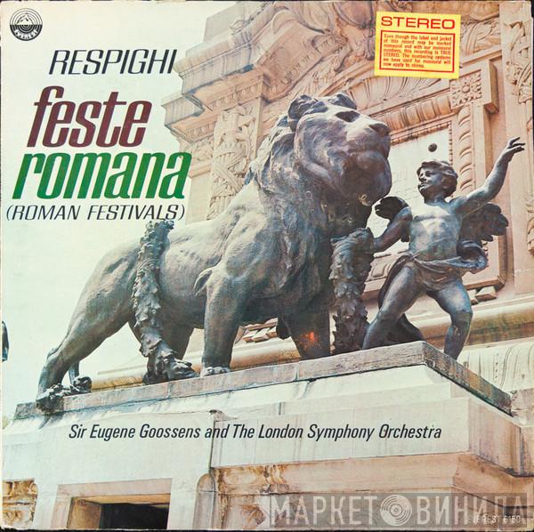 - Ottorino Respighi And Sir Eugene Goossens  The London Symphony Orchestra  - Feste Romana