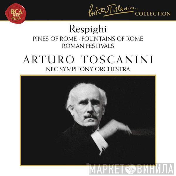 , Ottorino Respighi , Arturo Toscanini  NBC Symphony Orchestra  - Pines Of Rome • Fountains Of Rome • Roman Festivals