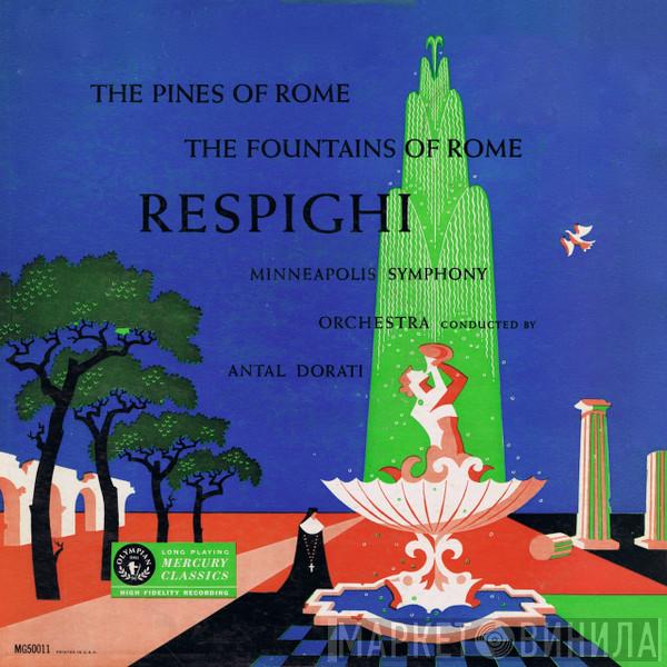 , Ottorino Respighi Conducted By Minneapolis Symphony Orchestra  Antal Dorati  - The Pines Of Rome , The Fountains Of Rome