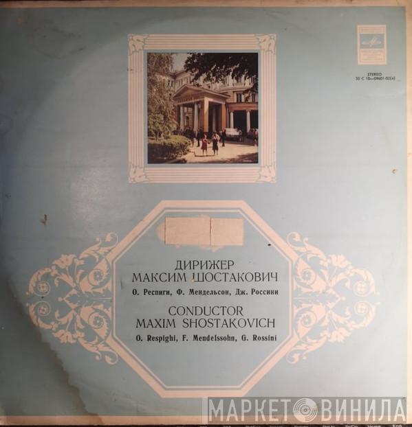 , Ottorino Respighi , Felix Mendelssohn-Bartholdy , Gioacchino Rossini , Maxim Shostakovich  Большой Симфонический Оркестр Всесоюзного Радио  - Дирижер Максим Шостакович