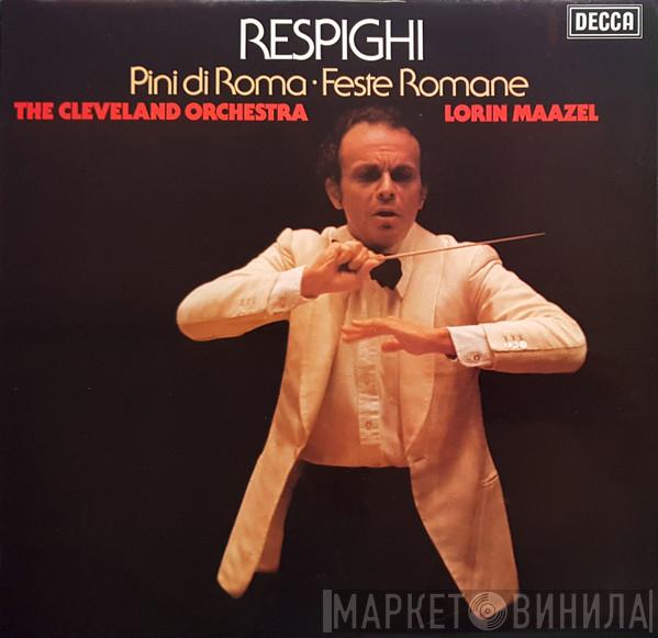 Ottorino Respighi, The Cleveland Orchestra, Lorin Maazel - Pini Di Roma ∙ Feste Romane