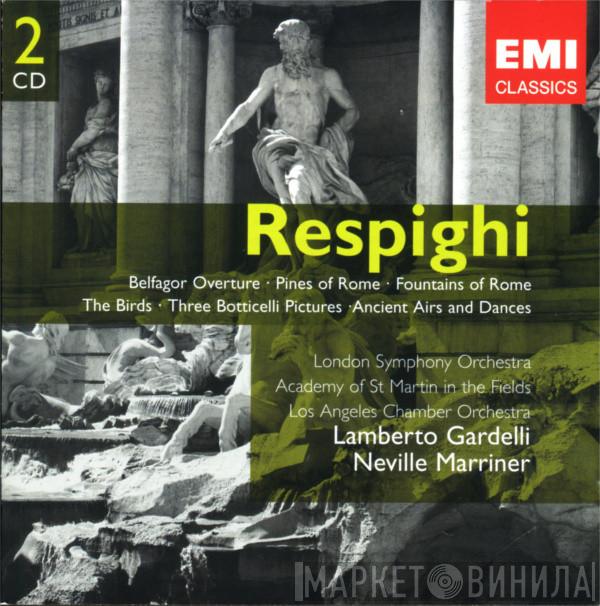 Ottorino Respighi, The London Symphony Orchestra, The Academy Of St. Martin-in-the-Fields, The Los Angeles Chamber Orchestra, Lamberto Gardelli, Sir Neville Marriner - Belfagor Overture · Pines Of Rome · Fountains Of Rome · The Birds · Three Botticelli Pictures · Ancient Airs And Dances