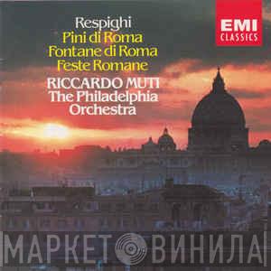 - Ottorino Respighi , The Philadelphia Orchestra  Riccardo Muti  - Pini Di Roma; Fontane Di Roma; Feste Romane