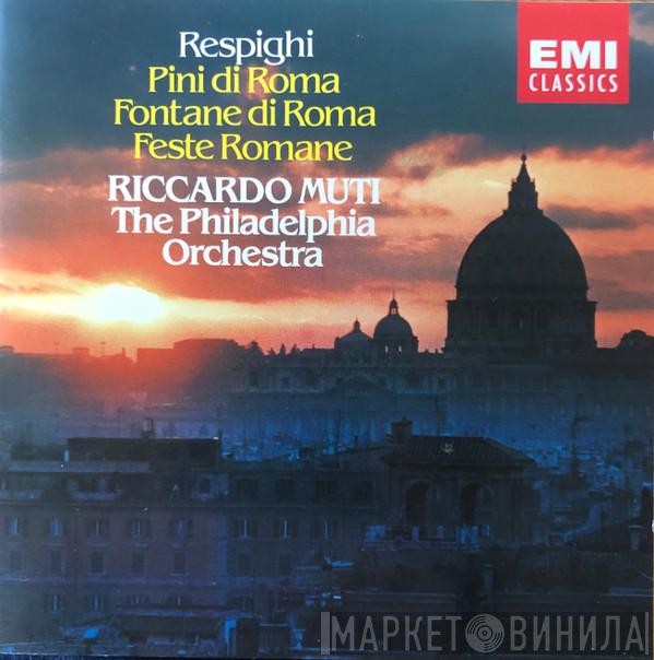 - Ottorino Respighi , The Philadelphia Orchestra  Riccardo Muti  - Pini Di Roma; Fontane Di Roma; Feste Romane