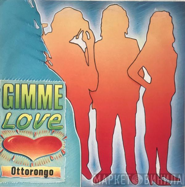 Ottorongo - Gimme Love