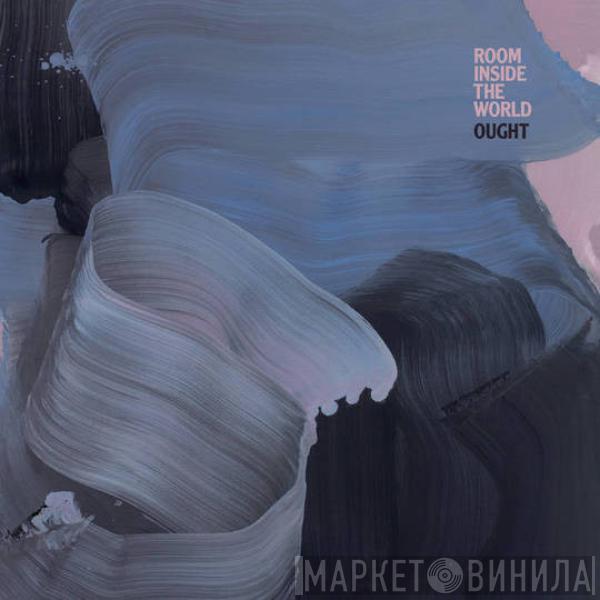 Ought - Room Inside The World