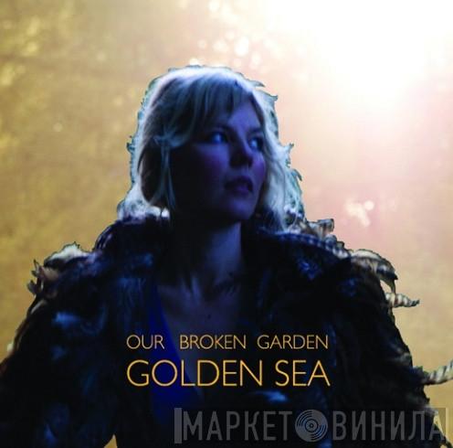 Our Broken Garden - Golden Sea