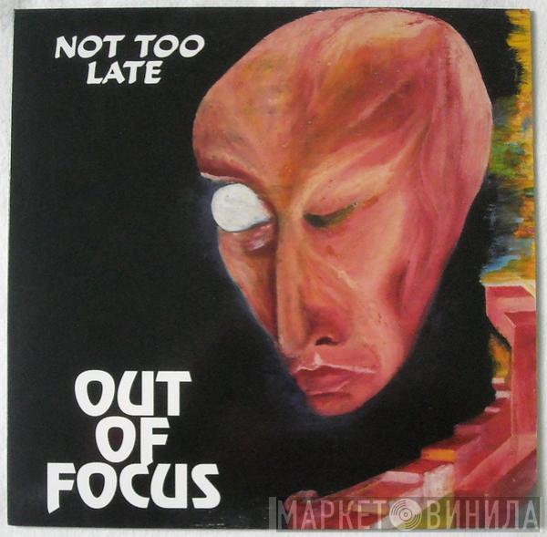 Out Of Focus - Not Too Late