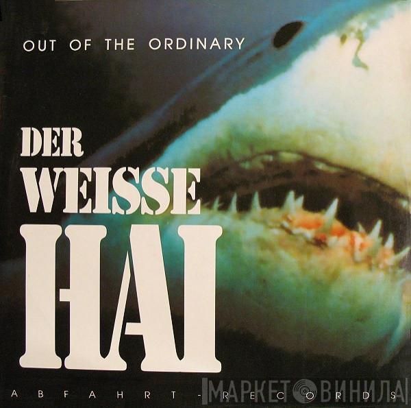 Out Of The Ordinary - Der Weisse Hai