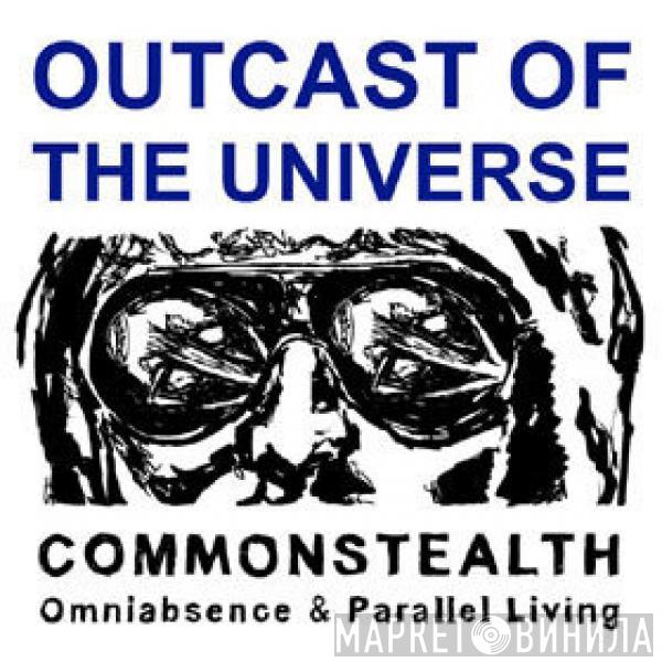  - Outcast Of The Universe - Commonstealth Omniabsence & Parallel Living