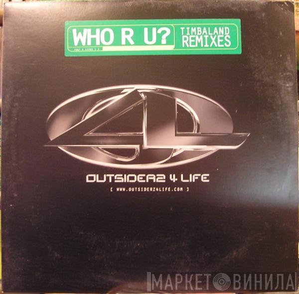 Outsiderz 4 Life - Who R U? (Timbaland Remixes)