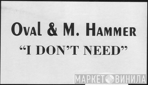 Oval & M. Hammer D.J. - I Don't Need