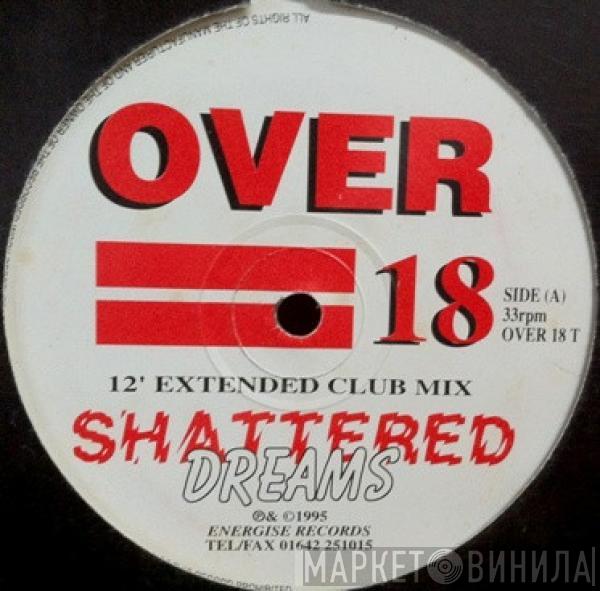 Over 18 - Shattered Dreams