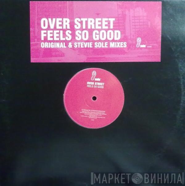Over Street - Feels So Good (Original & Stevie Sole Mixes)
