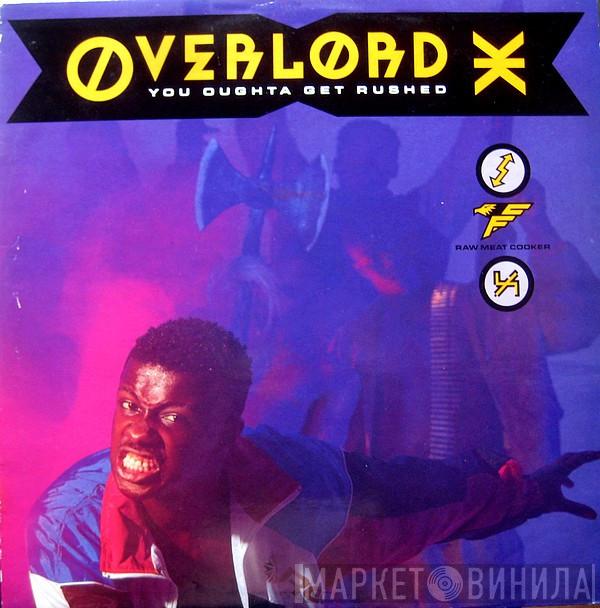 Overlord X - You Oughta Get Rushed