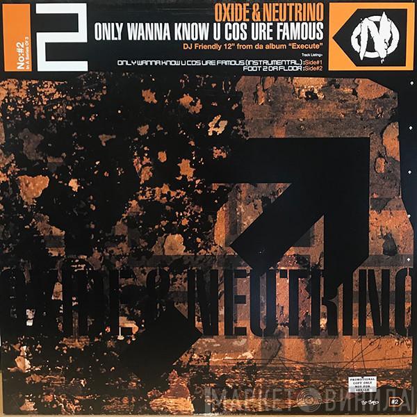Oxide & Neutrino - Only Wanna Know U Cos Ure Famous