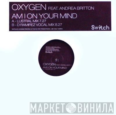 Oxygen, Andrea Britton - Am I On Your Mind