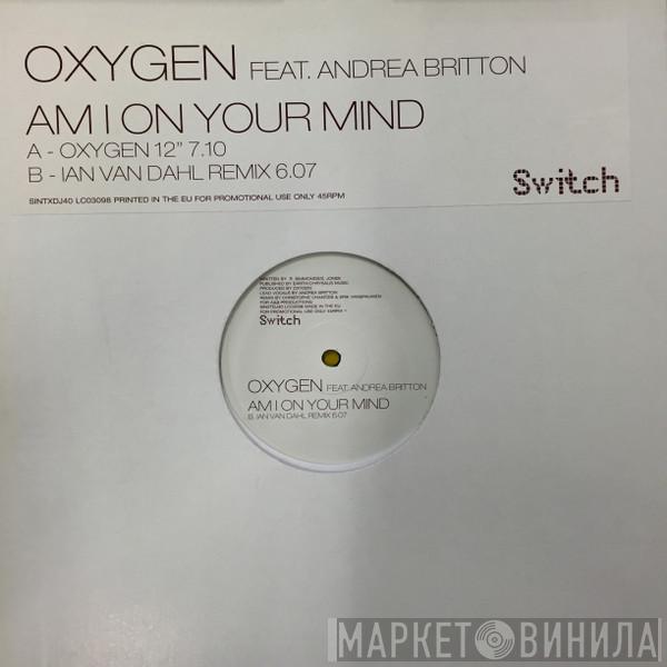 Oxygen, Andrea Britton - Am I On Your Mind