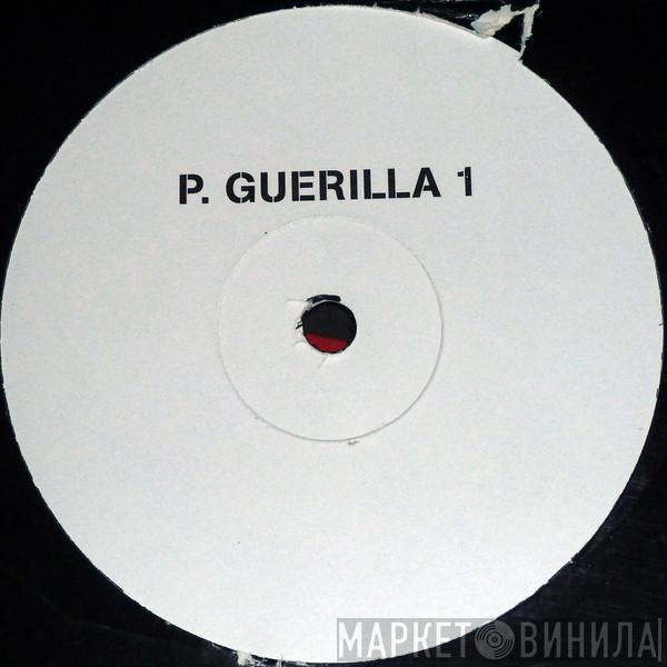 P. Guerilla - Right Out Of Here / Make Em Drop