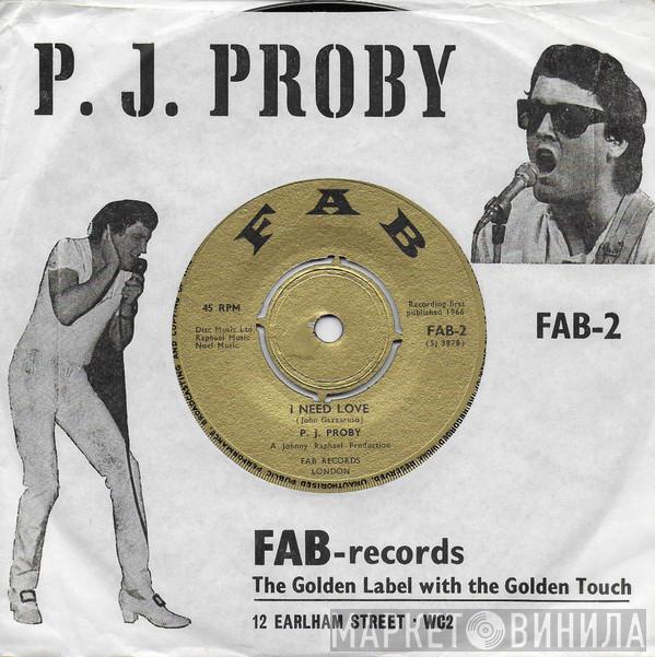  P.J. Proby  - I Need Love / You Got Me Cryin'