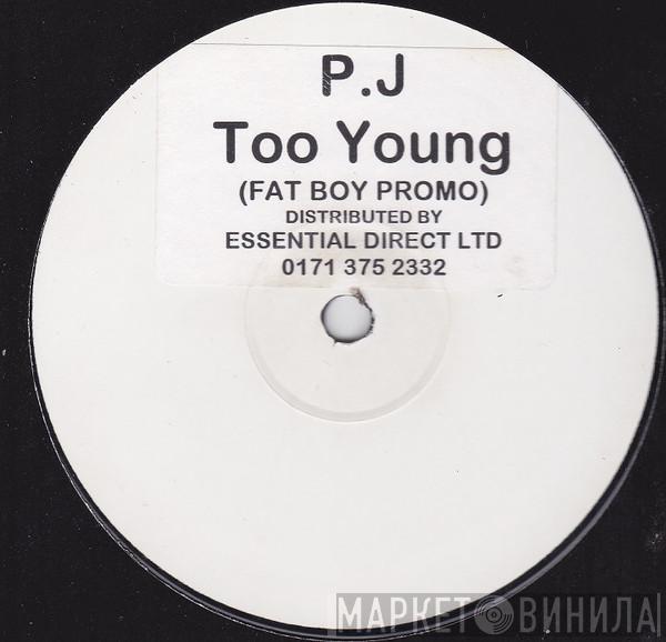P.J.  - Too Young