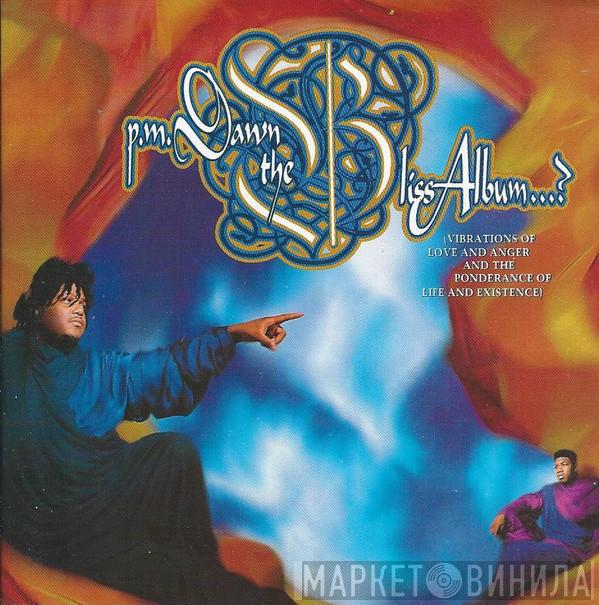  P.M. Dawn  - The Bliss Album...? (Vibrations Of Love And Anger And The Ponderance Of Life And Existence)
