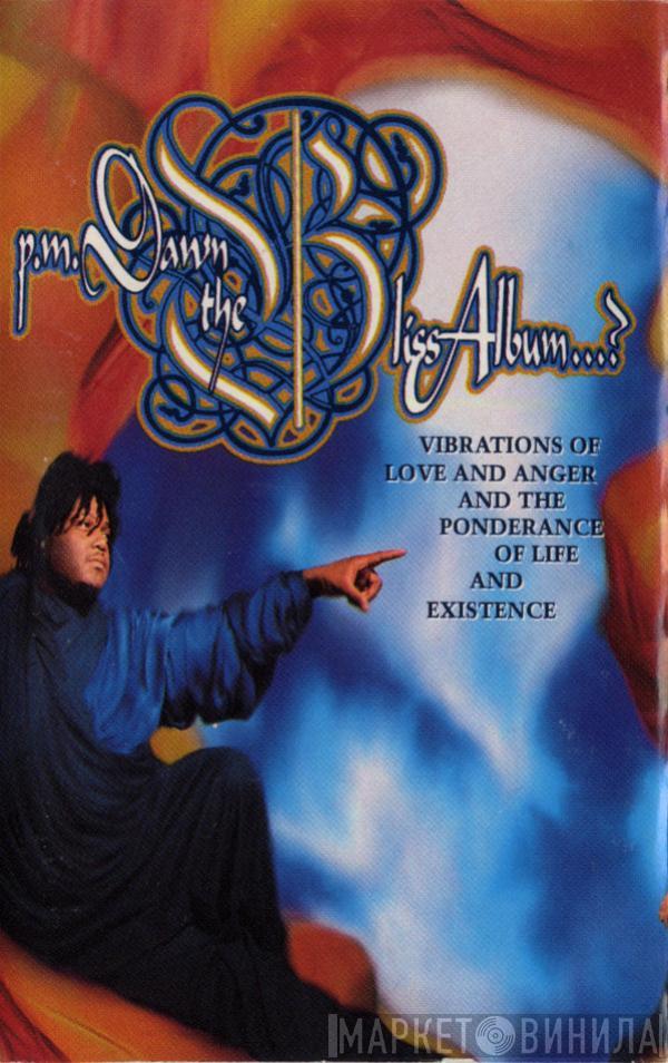  P.M. Dawn  - The Bliss Album...? (Vibrations Of Love And Anger And The Ponderance Of Life And Existence)