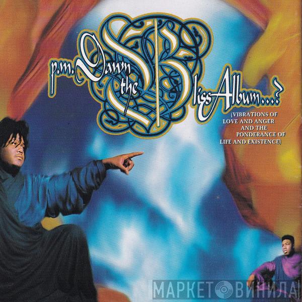  P.M. Dawn  - The Bliss Album...? (Vibrations Of Love And Anger And The Ponderance Of Life And Existence)