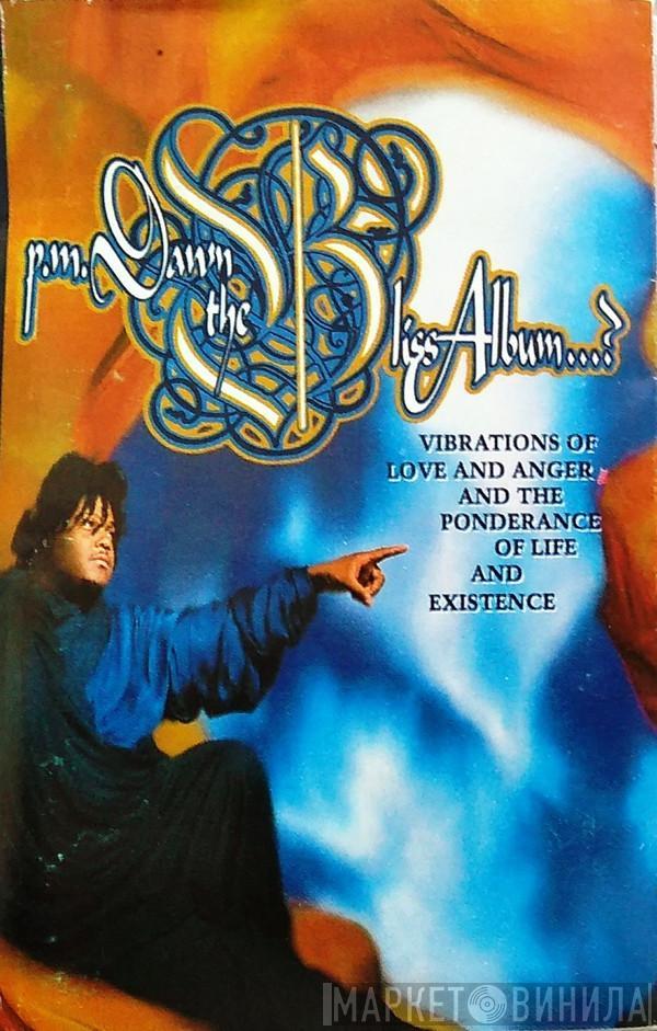  P.M. Dawn  - The Bliss Album...? (Vibrations Of Love And Anger And The Ponderance Of Life And Existence)