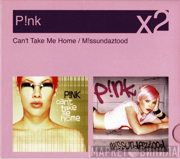 P!NK - Can't Take Me Home / M!issundaztood