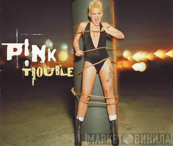 P!NK - Trouble