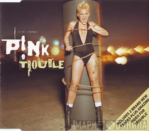 P!NK - Trouble