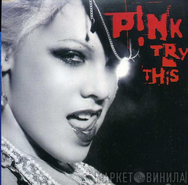  P!NK  - Try This
