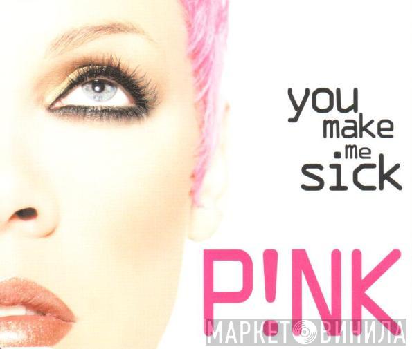 P!NK - You Make Me Sick