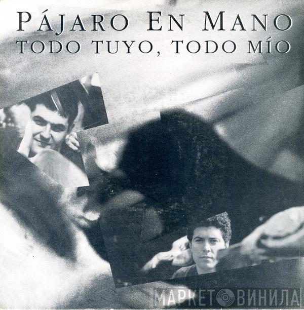 Pájaro En Mano - Todo Tuyo, Todo Mio