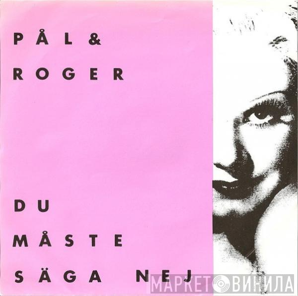 Pål & Roger - Du Måste Säga Nej