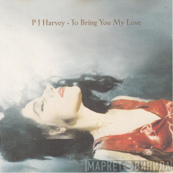 PJ Harvey - To Bring You My Love