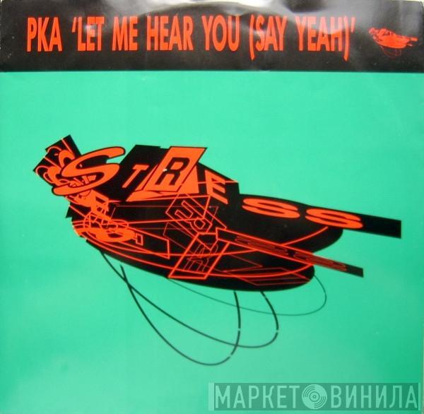 PKA - Let Me Hear You (Say Yeah)