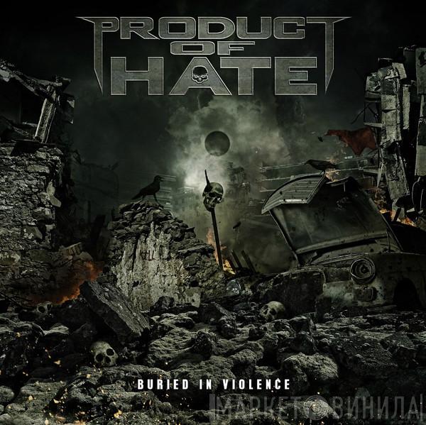 PRODUCT OF HATE - Buried In Violence